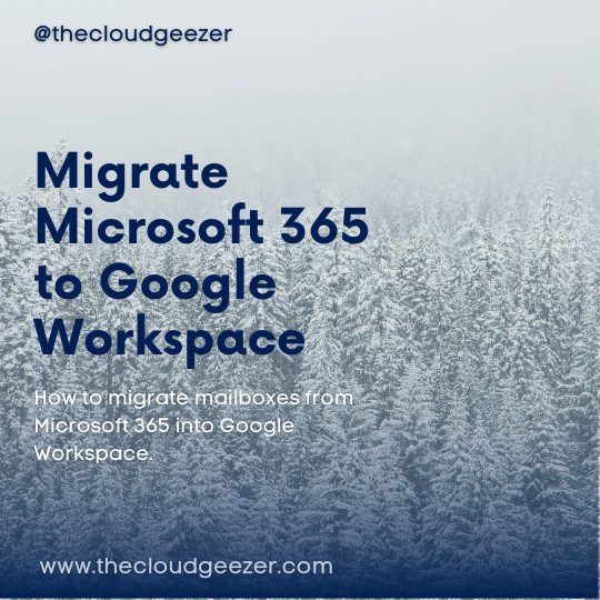 Migrate Microsoft 365 Mailboxes to Google Workspace